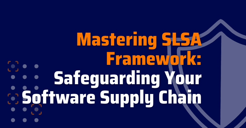 SLSA framework - Supply-chain Levels for Software