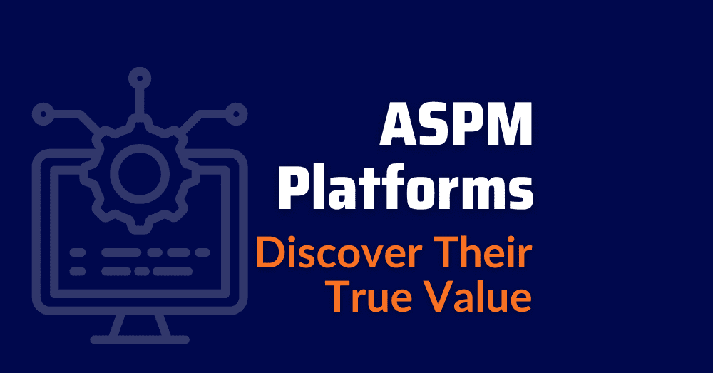 ASPM platforms - Application Security Posture Management Platforms