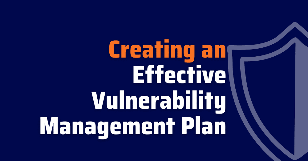 Creating an Effective Vulnerability Management Plan - design a vulnerability management program