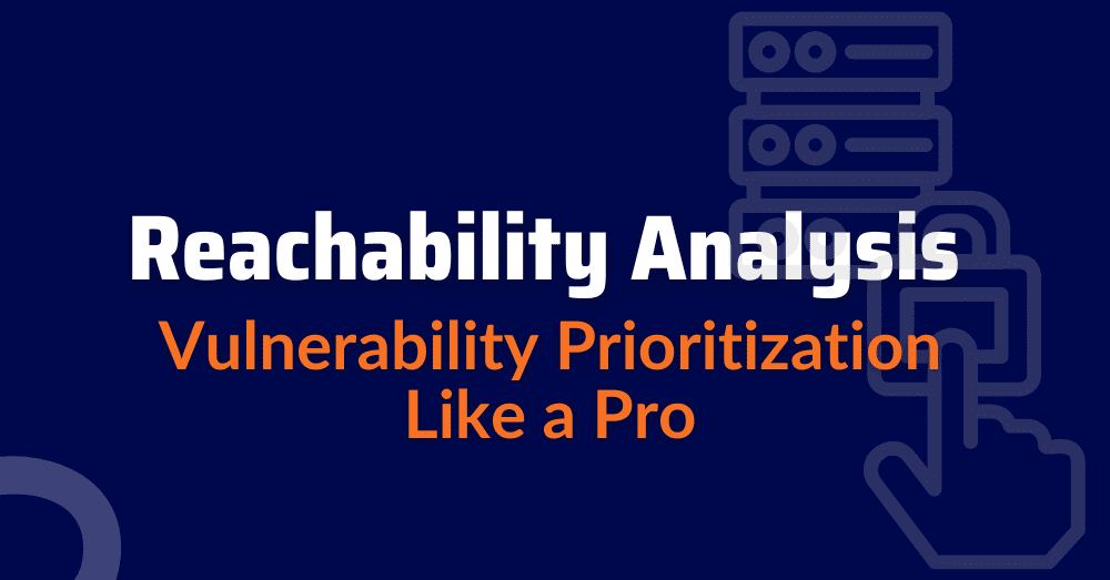 reachability analysis - Vulnerability Prioritization - reachability analyzer