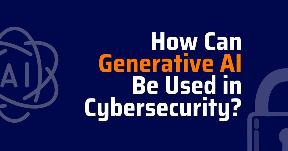 How Can Generative AI Be Used in Cybersecurity, will cybersecurity be replaced by AI, cybersecurity remediation