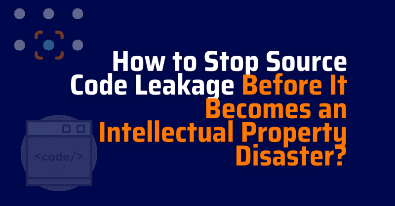 source code leakage - intellectual property protection - source code leakage