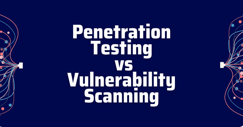 penetration testing vs vulnerability scanning - vulnerability scanning vs penetration testing - vulnerability scan vs penetration test