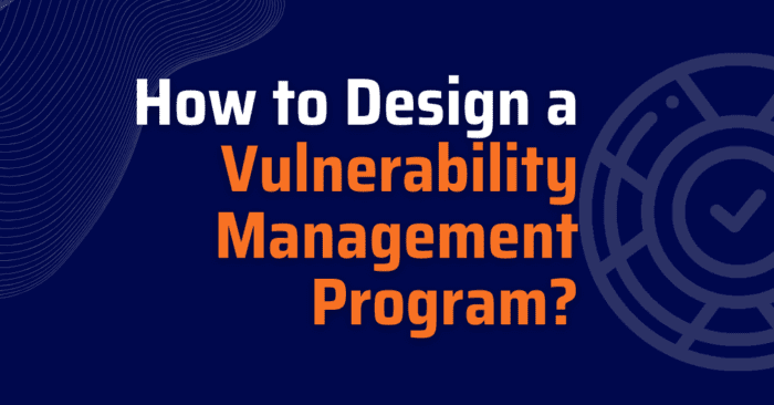 How To Design A Vulnerability Management Program Xygeni